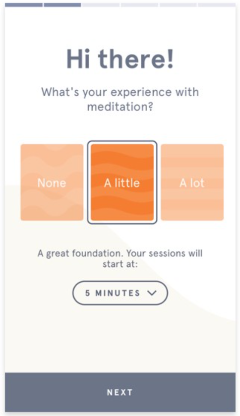 Onboarding text for a meditation app. At the top of the screen, in large font, reads "Hi there!" Below this, the user is asked about their experience with mediation and must select "None," "A little," or "A lot" using large boxes. The app then recommends a session time based on experience level, which the user can change via dropdown menu before clicking "Next" at the bottom of the screen.
