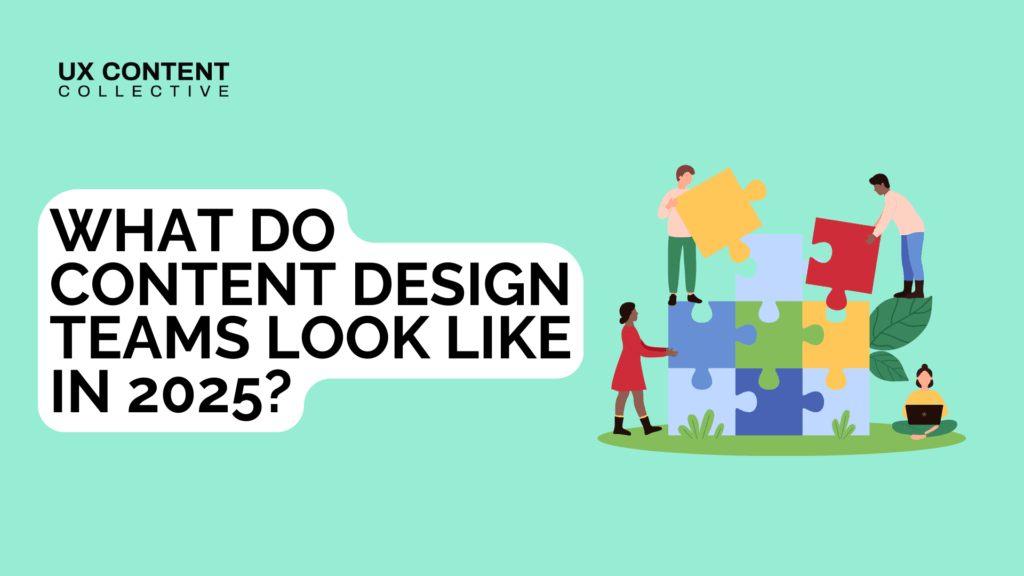 What do content design teams look like in 2025?