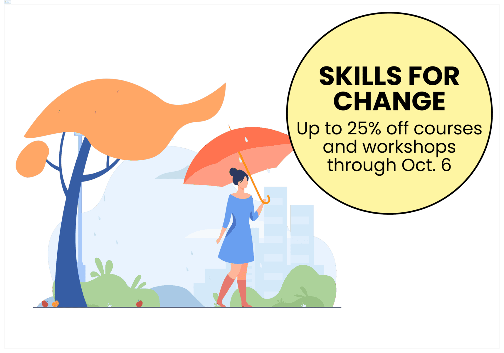Skills for change. Get up to 25% off courses and workshops.